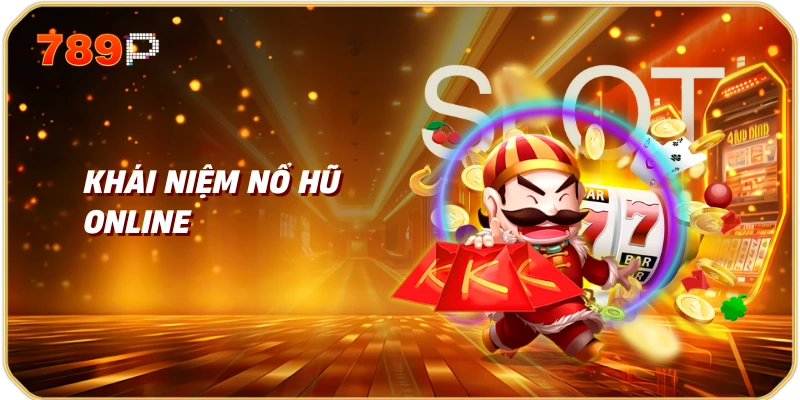 Nổ Hũ Online | Cơ Hội Trúng Lớn Và Những Điều Cần Biết 1 Khái Niệm Nổ Hũ Online