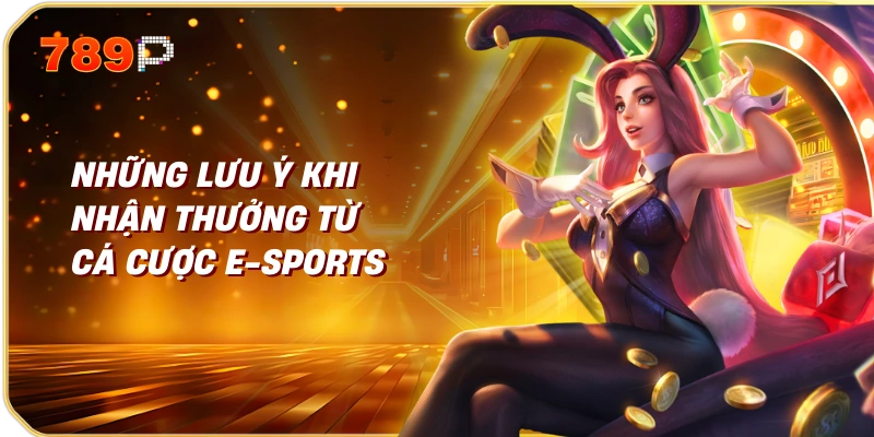 Đăng Ký Cá Cược E-Sports Nhận Thưởng Hướng Dẫn Chi Tiết 3 Những Lưu Ý Khi Nhận Thưởng Từ Cá Cược E-Sports
