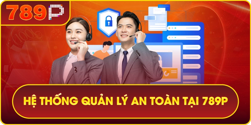 789P – THIÊN ĐƯỜNG GIẢI TRÍ CÁ CƯỢC THẾ HỆ MỚI 8 Hệ thống quản lý an toàn và thông minh